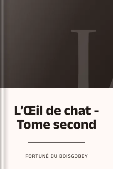 L’Œil de chat - Tome second de Fortuné Du Boisgobey, couverture du livre