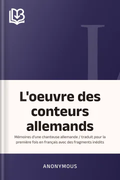 L'oeuvre des conteurs allemands: mémoires d'une chanteuse allemande / traduit pour la première fois en français avec des fragments inédits