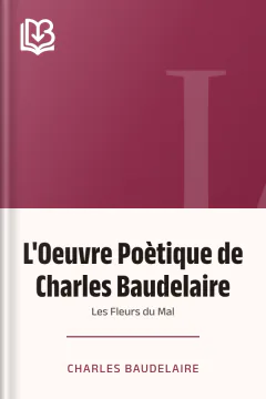L'Oeuvre Poètique de Charles Baudelaire: Les Fleurs du Mal - Charles Baudelaire