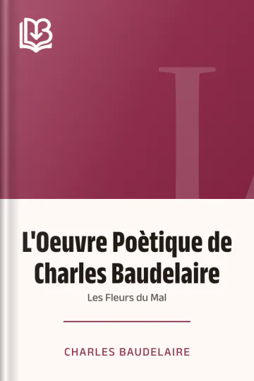 L'Oeuvre Poètique de Charles Baudelaire: Les Fleurs du Mal de Charles Baudelaire, couverture du livre