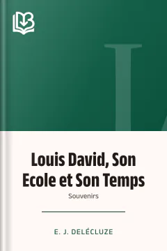 Louis David, Son Ecole et Son Temps: Souvenirs - E. J. Delécluze