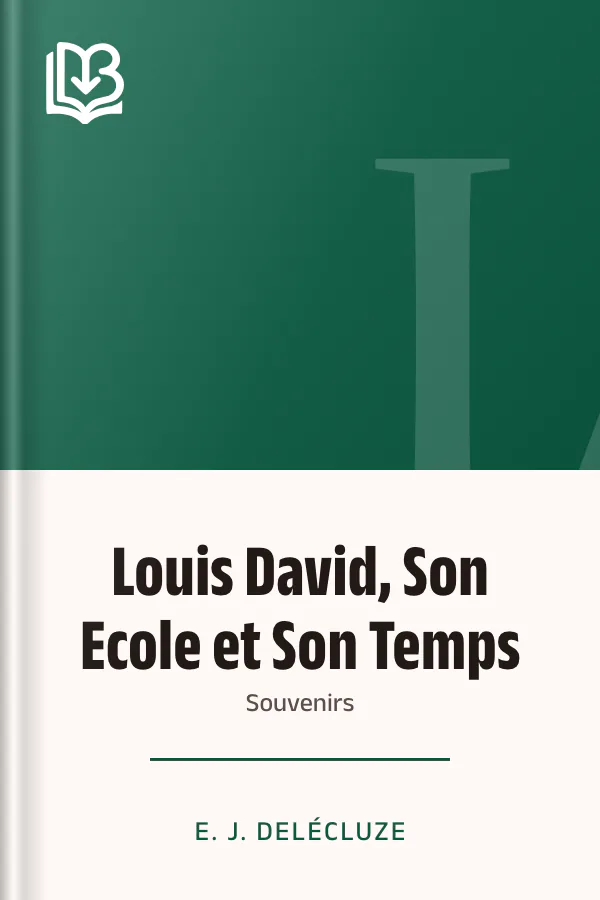 Louis David, Son Ecole et Son Temps: Souvenirs d’E. J. Delécluze, couverture du livre