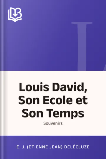Louis David, Son Ecole et Son Temps: Souvenirs d’E. J. (Etienne Jean) Delécluze, couverture du livre