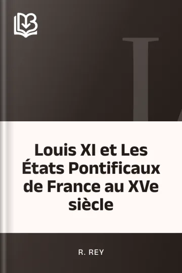 Louis XI et Les États Pontificaux de France au XVe siècle de R. Rey, couverture du livre