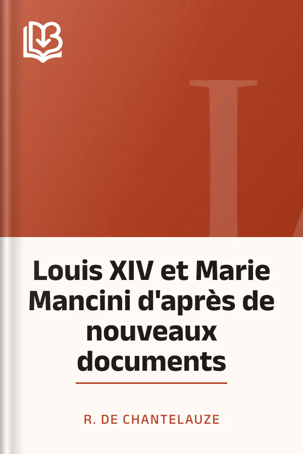 Louis XIV et Marie Mancini d'après de nouveaux documents de R. de Chantelauze, couverture du livre
