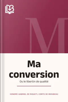 Ma conversion; ou le libertin de qualité - comte de Honoré-Gabriel de Riqueti Mirabeau