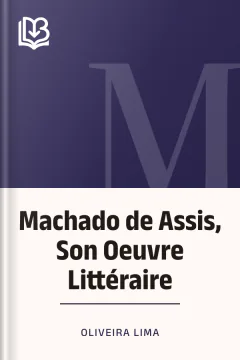 Machado de Assis, Son Oeuvre Littéraire - Oliveira Lima