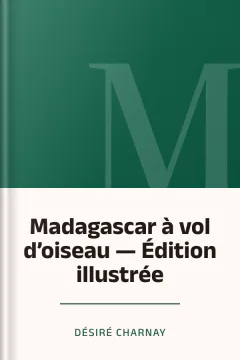 Madagascar à vol d’oiseau — Édition illustrée - Désiré Charnay