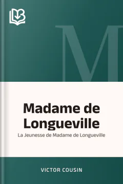 Madame de Longueville: La Jeunesse de Madame de Longueville - Victor Cousin