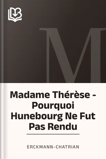 Madame Thérèse - Pourquoi Hunebourg Ne Fut Pas Rendu d’Erckmann-Chatrian, couverture du livre