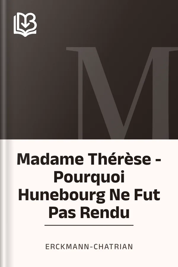 Madame Thérèse - Pourquoi Hunebourg Ne Fut Pas Rendu d’Erckmann-Chatrian, couverture du livre