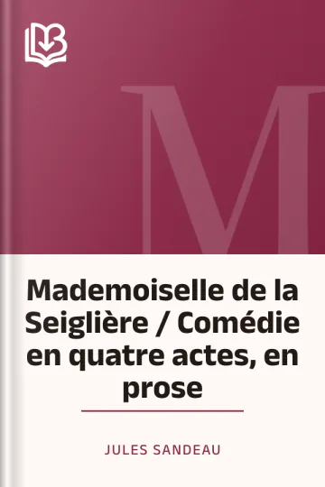 Mademoiselle de la Seiglière / Comédie en quatre actes, en prose de Jules Sandeau, couverture du livre