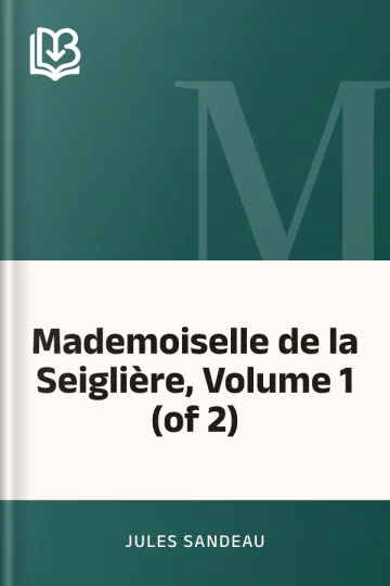 Mademoiselle de la Seiglière, Volume 1 (of 2) de Jules Sandeau, couverture du livre