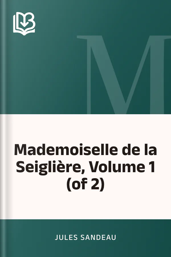 Mademoiselle de la Seiglière, Volume 1 (of 2) de Jules Sandeau, couverture du livre