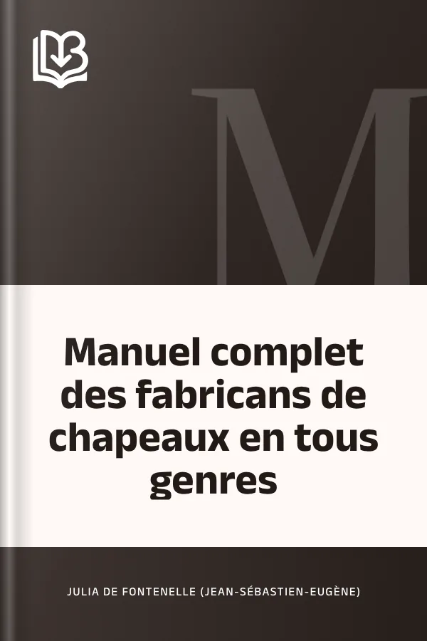 Manuel complet des fabricans de chapeaux en tous genres de Julia de Fontenelle (Jean-Sébastien-Eugène), couverture du livre