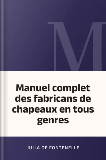 Manuel complet des fabricans de chapeaux en tous genres de Julia de Fontenelle, couverture du livre