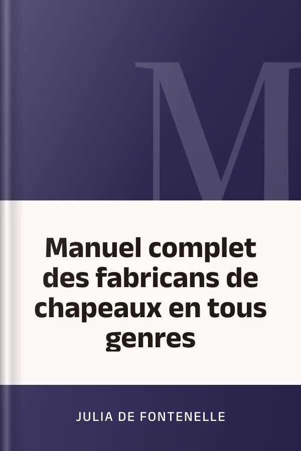 Manuel complet des fabricans de chapeaux en tous genres de Julia de Fontenelle, couverture du livre