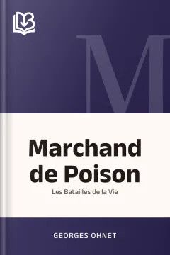 Marchand de Poison: Les Batailles de la Vie - Georges Ohnet