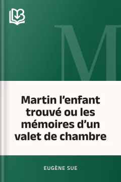 Martin l’enfant trouvé ou les mémoires d’un valet de chambre - Eugène Sue