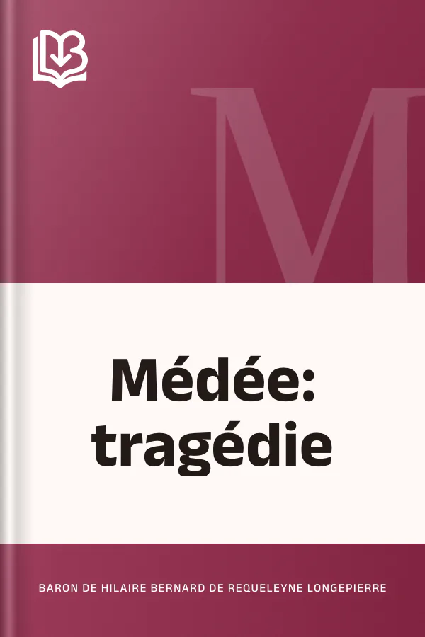 Médée: tragédie de baron de Hilaire Bernard de Requeleyne Longepierre, couverture du livre