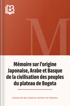 Mémoire sur l'origine Japonaise, Arabe et Basque de la civilisation des peuples du plateau de Bogota - Charles Hippolyte, chevalier de Paravey