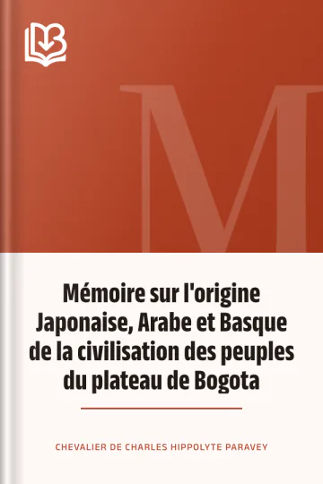 Mémoire sur l'origine Japonaise, Arabe et Basque de la civilisation des peuples du plateau de Bogota de Charles Hippolyte, chevalier de Paravey, couverture du livre