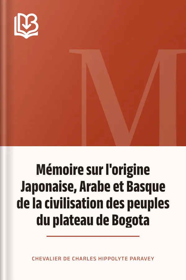 Mémoire sur l'origine Japonaise, Arabe et Basque de la civilisation des peuples du plateau de Bogota de chevalier de Charles Hippolyte Paravey, couverture du livre