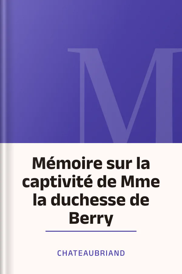 Mémoire sur la captivité de Mme la duchesse de Berry de François-René, vicomte de Chateaubriand, couverture du livre