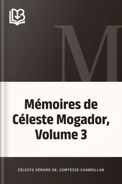 Mémoires de Céleste Mogador, Volume 3 - Céleste Vénard de, comtesse Chabrillan