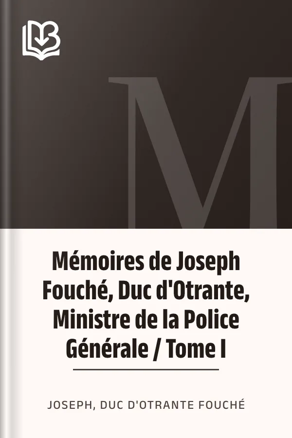 Mémoires de Joseph Fouché, Duc d'Otrante, Ministre de la Police Générale / Tome I de Joseph, duc d'Otrante Fouché, couverture du livre