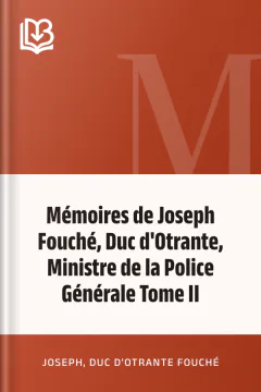 Mémoires de Joseph Fouché, Duc d'Otrante, Ministre de la Police Générale Tome II - Joseph, duc d'Otrante Fouché