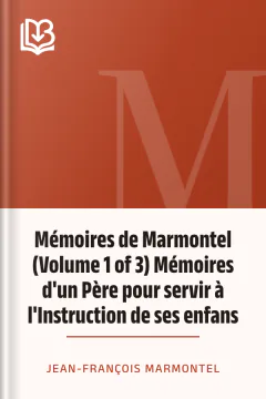Mémoires de Marmontel (Volume 1 of 3) Mémoires d'un Père pour servir à l'Instruction de ses enfans - Jean-François Marmontel
