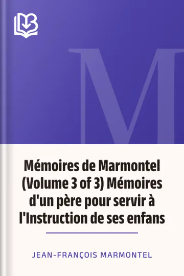 Mémoires de Marmontel (Volume 3 of 3) Mémoires d'un père pour servir à l'Instruction de ses enfans de Jean-François Marmontel, couverture du livre