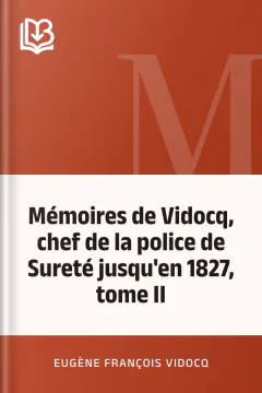 Mémoires de Vidocq, chef de la police de Sureté jusqu'en 1827, tome II - Eugène François Vidocq