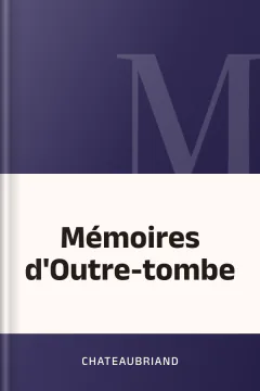 Mémoires d'Outre-tombe - Chateaubriand