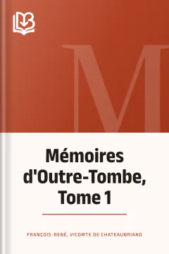 Mémoires d'Outre-Tombe, Tome 1 - François-René, vicomte de Chateaubriand