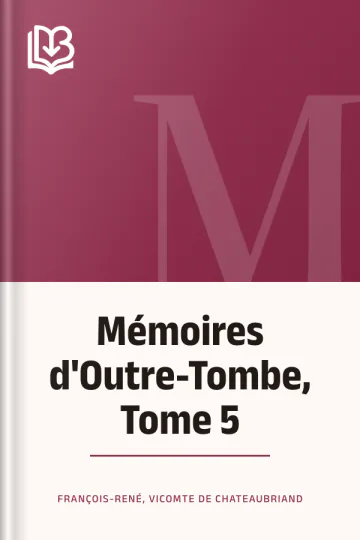 Mémoires d'Outre-Tombe, Tome 5 de vicomte de François-René Chateaubriand, couverture du livre