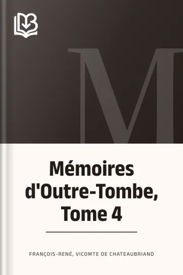 Mémoires d'Outre-Tombe, Tome 4 de vicomte de François-René Chateaubriand, couverture du livre