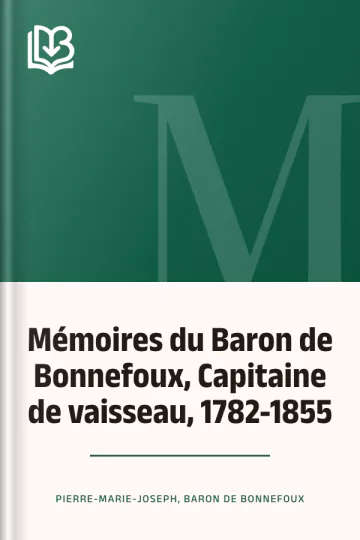 Mémoires du Baron de Bonnefoux, Capitaine de vaisseau, 1782-1855 de baron de Pierre-Marie-Joseph Bonnefoux, couverture du livre