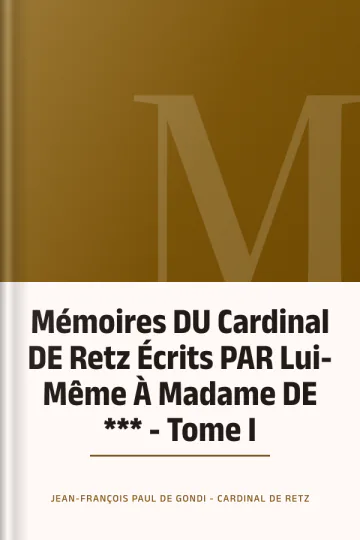 Mémoires DU Cardinal DE Retz Écrits PAR Lui-Même À Madame DE *** - Tome I de Jean-François Paul de Gondi - Cardinal de Retz, couverture du livre