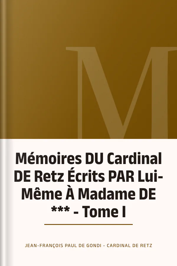 Mémoires DU Cardinal DE Retz Écrits PAR Lui-Même À Madame DE *** - Tome I de Jean-François Paul de Gondi - Cardinal de Retz, couverture du livre