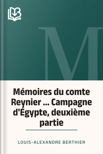 Mémoires du comte Reynier ... Campagne d'Égypte, deuxième partie de Louis-Alexandre Berthier, couverture du livre