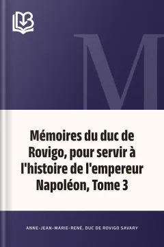 Mémoires du duc de Rovigo, pour servir à l'histoire de l'empereur Napoléon, Tome 3 - Anne-Jean-Marie-René, duc de Rovigo Savary