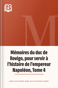 Mémoires du duc de Rovigo, pour servir à l'histoire de l'empereur Napoléon, Tome 4 - Anne-Jean-Marie-René, duc de Rovigo Savary
