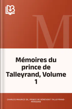 Mémoires du prince de Talleyrand, Volume 1 - Charles Maurice de, prince de Bénévent Talleyrand-Périgord