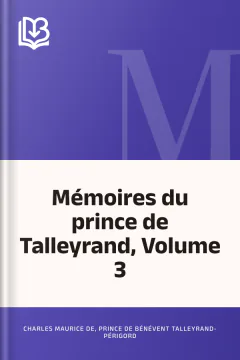 Mémoires du prince de Talleyrand, Volume 3 - Charles Maurice de, prince de Bénévent Talleyrand-Périgord