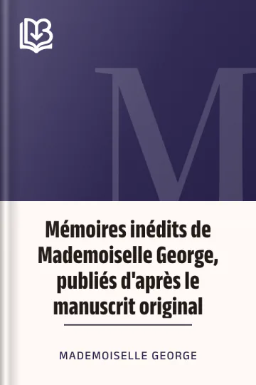 Mémoires inédits de Mademoiselle George, publiés d'après le manuscrit original de Mademoiselle George, couverture du livre