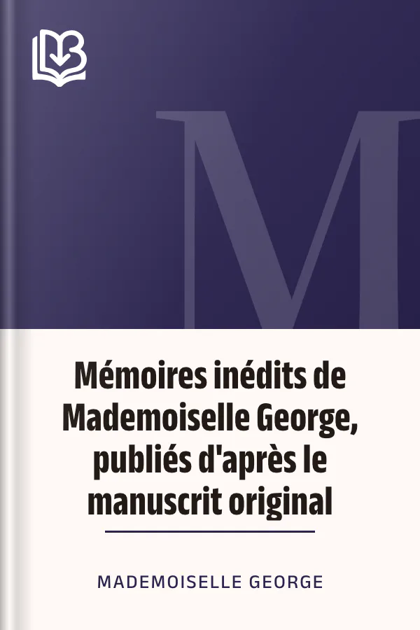 Mémoires inédits de Mademoiselle George, publiés d'après le manuscrit original de Mademoiselle George, couverture du livre