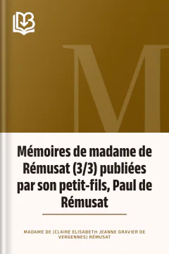 Mémoires de madame de Rémusat (3/3) publiées par son petit-fils, Paul de Rémusat - Madame de (Claire Elisabeth Jeanne Gravier de Vergennes) Rémusat
