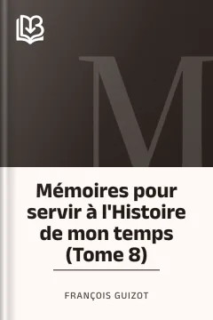 Mémoires pour servir à l'Histoire de mon temps (Tome 8) - François Guizot